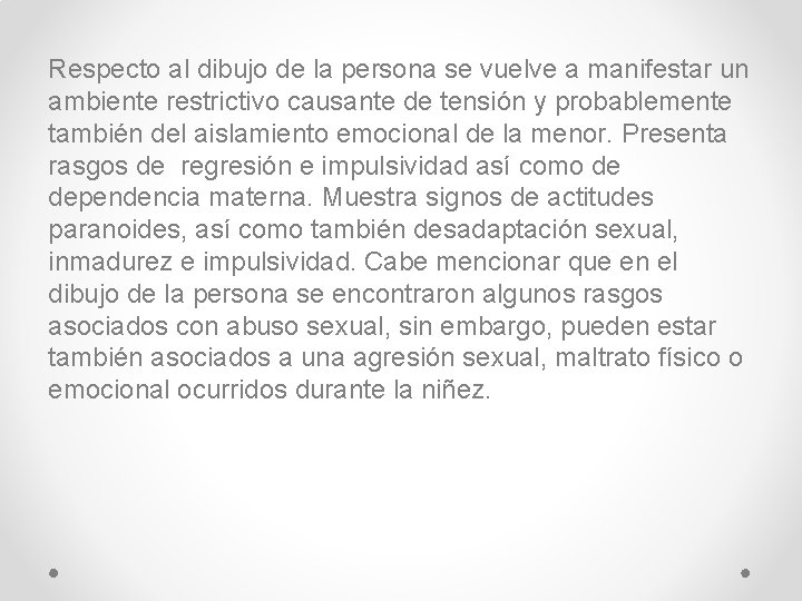 Respecto al dibujo de la persona se vuelve a manifestar un ambiente restrictivo causante