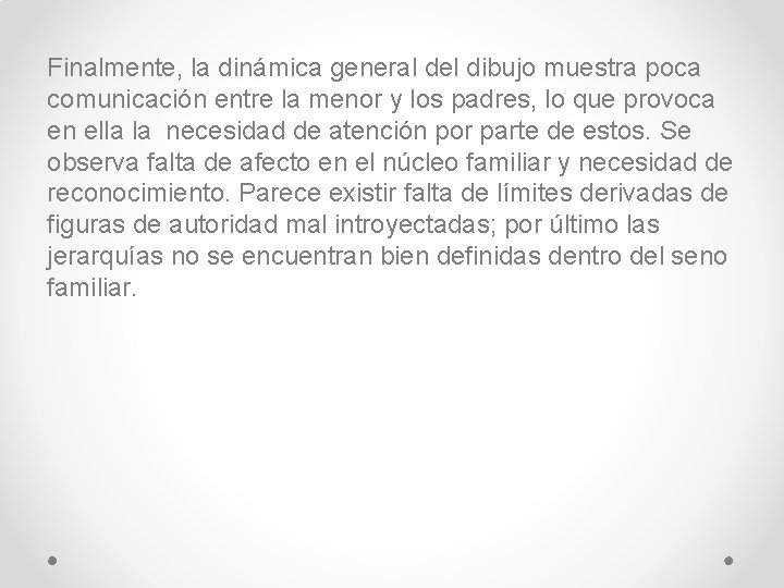 Finalmente, la dinámica general del dibujo muestra poca comunicación entre la menor y los