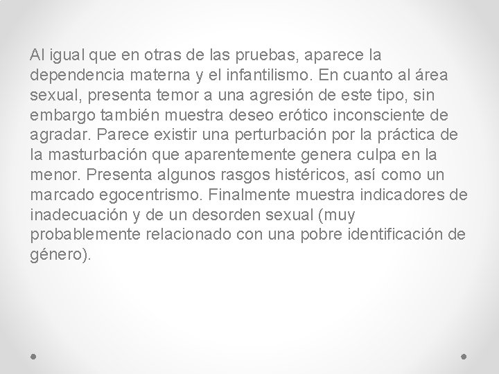 Al igual que en otras de las pruebas, aparece la dependencia materna y el