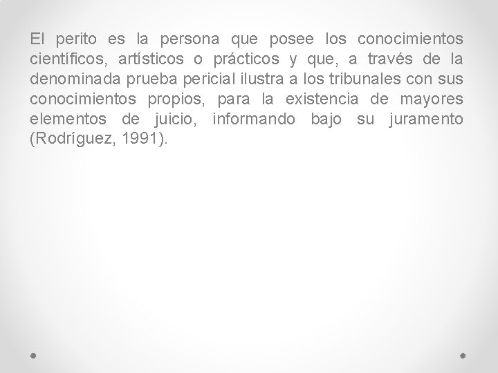 El perito es la persona que posee los conocimientos científicos, artísticos o prácticos y