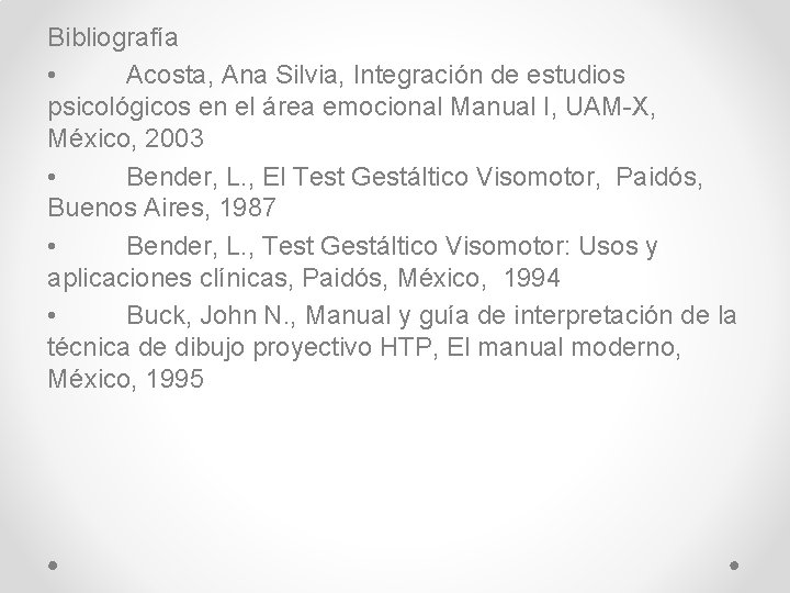 Bibliografía • Acosta, Ana Silvia, Integración de estudios psicológicos en el área emocional Manual