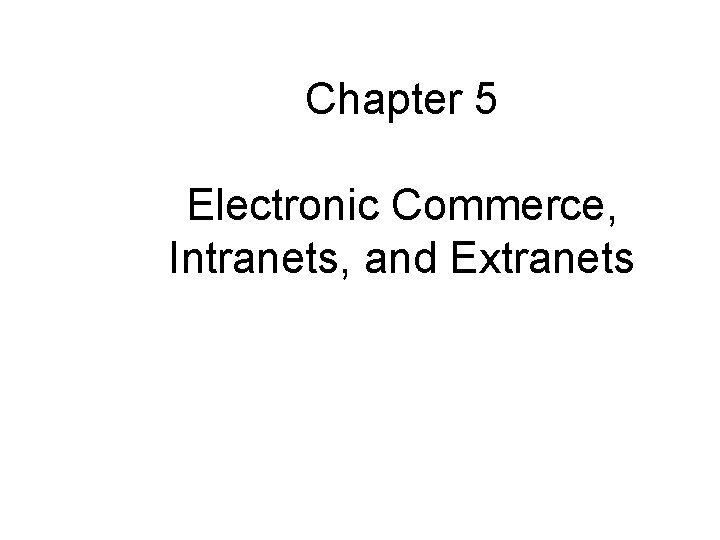 Chapter 5 Electronic Commerce, Intranets, and Extranets 