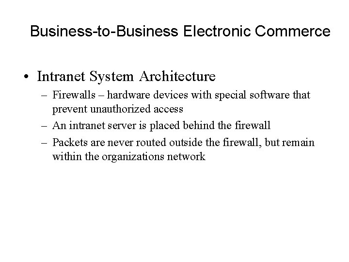 Business-to-Business Electronic Commerce • Intranet System Architecture – Firewalls – hardware devices with special