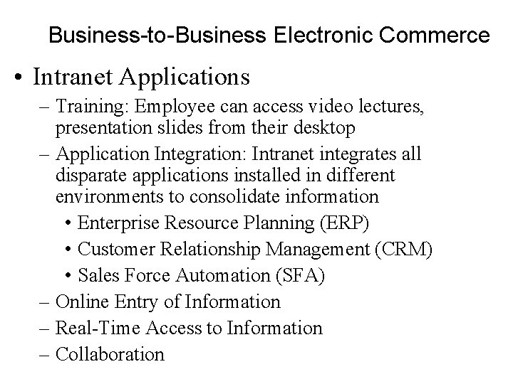 Business-to-Business Electronic Commerce • Intranet Applications – Training: Employee can access video lectures, presentation