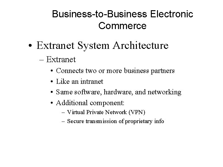 Business-to-Business Electronic Commerce • Extranet System Architecture – Extranet • • Connects two or