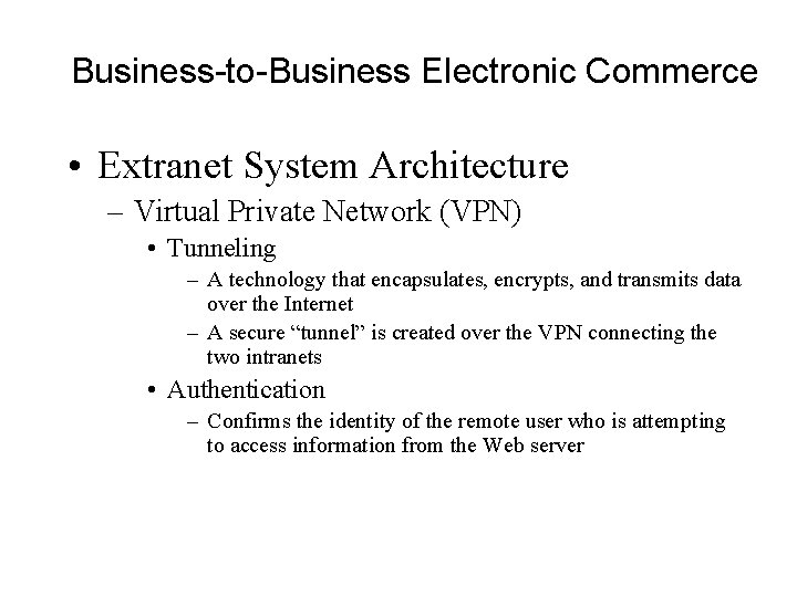 Business-to-Business Electronic Commerce • Extranet System Architecture – Virtual Private Network (VPN) • Tunneling
