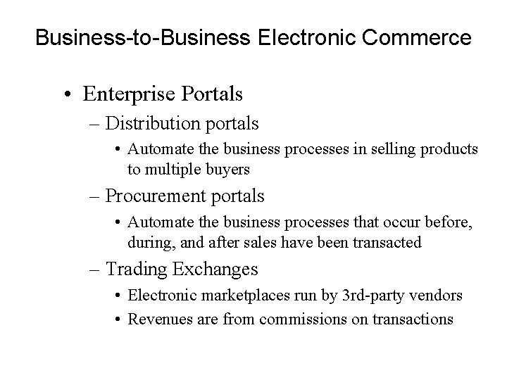 Business-to-Business Electronic Commerce • Enterprise Portals – Distribution portals • Automate the business processes