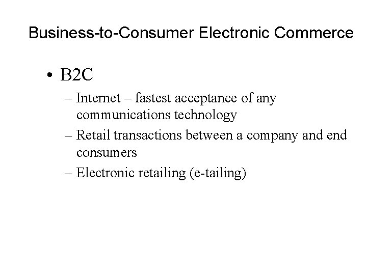 Business-to-Consumer Electronic Commerce • B 2 C – Internet – fastest acceptance of any