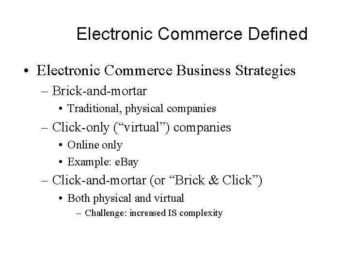 Electronic Commerce Defined • Electronic Commerce Business Strategies – Brick-and-mortar • Traditional, physical companies