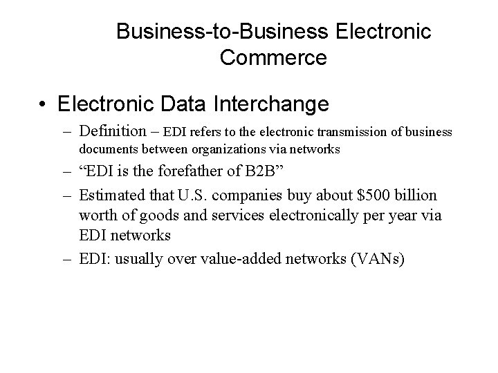 Business-to-Business Electronic Commerce • Electronic Data Interchange – Definition – EDI refers to the