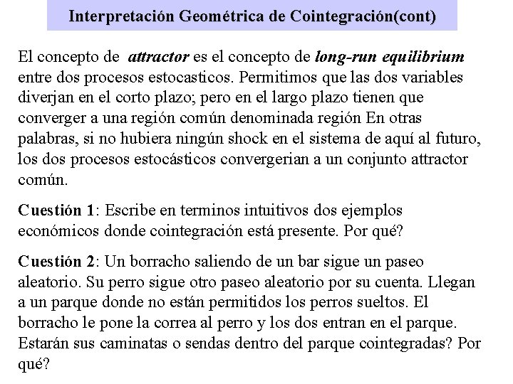 Interpretación Geométrica de Cointegración(cont) El concepto de attractor es el concepto de long-run equilibrium