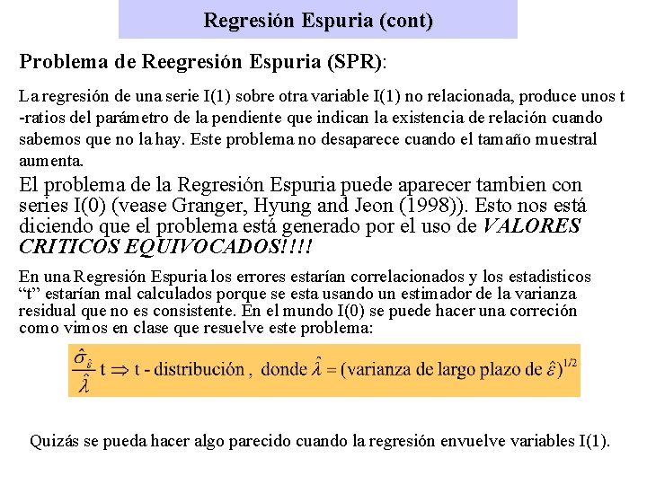 Regresión Espuria (cont) Problema de Reegresión Espuria (SPR): La regresión de una serie I(1)