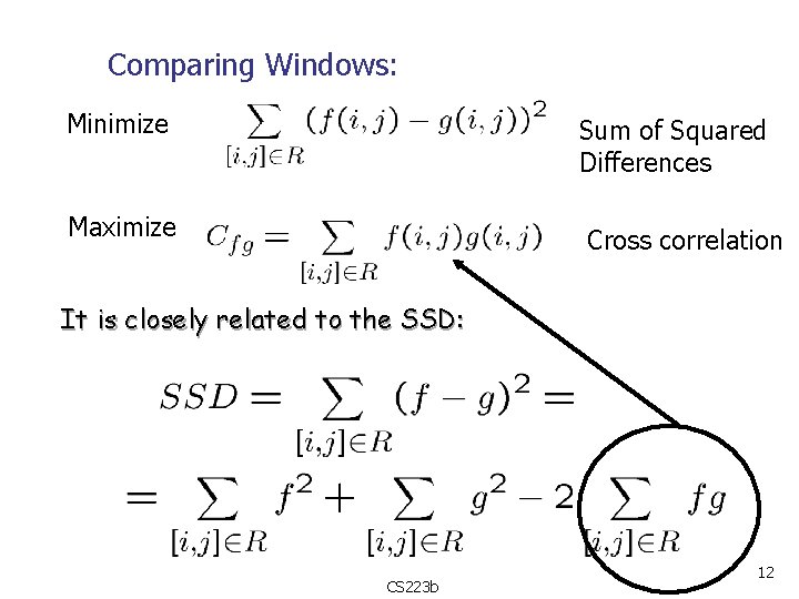 Comparing Windows: Minimize Sum of Squared Differences Maximize Cross correlation It is closely related