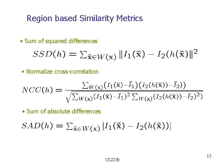 Region based Similarity Metrics • Sum of squared differences • Normalize cross-correlation • Sum
