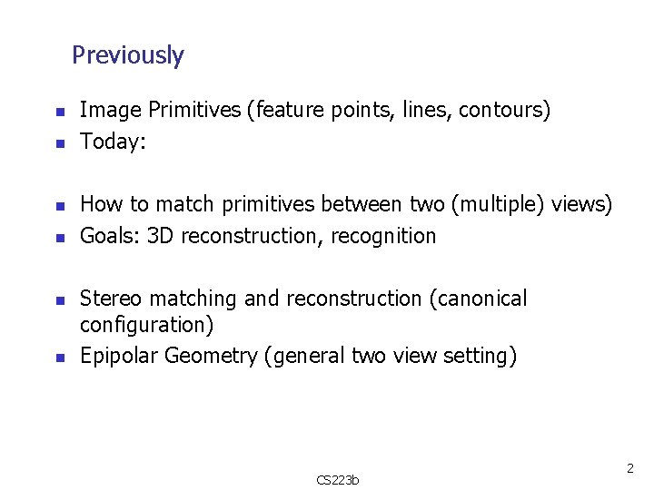 Previously n n n Image Primitives (feature points, lines, contours) Today: How to match