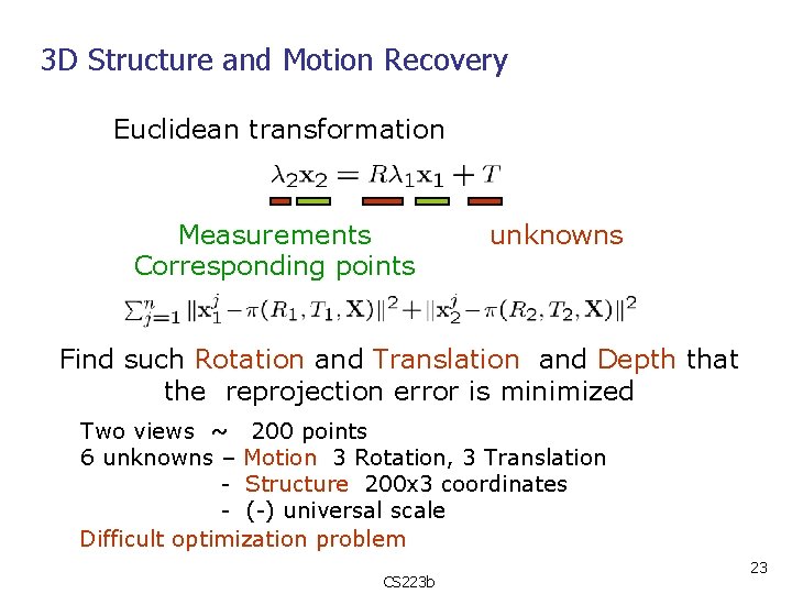 3 D Structure and Motion Recovery Euclidean transformation Measurements Corresponding points unknowns Find such