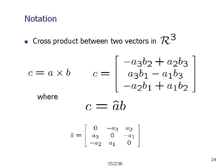 Notation n Cross product between two vectors in where CS 223 b 24 