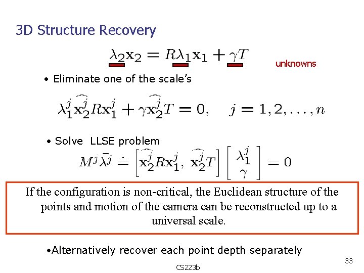 3 D Structure Recovery unknowns • Eliminate one of the scale’s • Solve LLSE