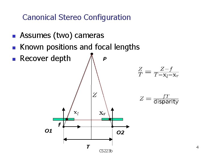 Canonical Stereo Configuration n Assumes (two) cameras Known positions and focal lengths P Recover