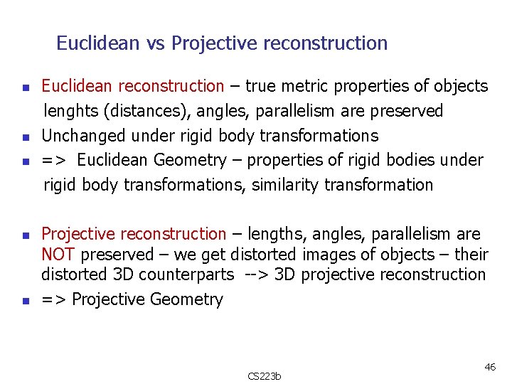 Euclidean vs Projective reconstruction n n Euclidean reconstruction – true metric properties of objects