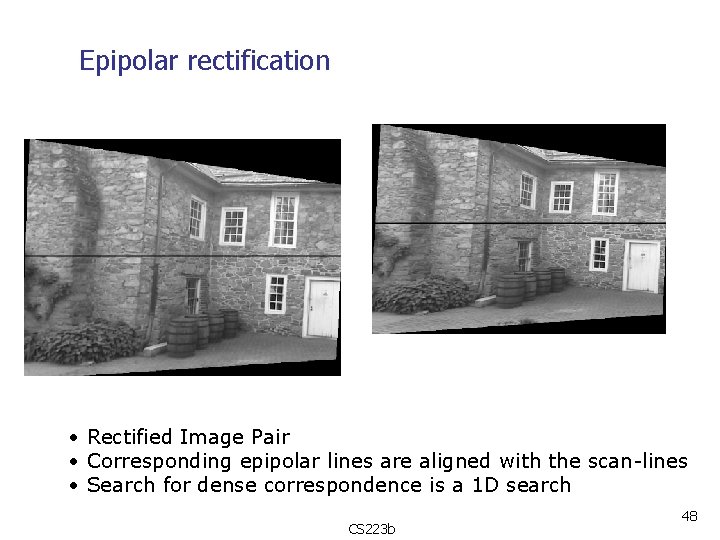 Epipolar rectification • Rectified Image Pair • Corresponding epipolar lines are aligned with the