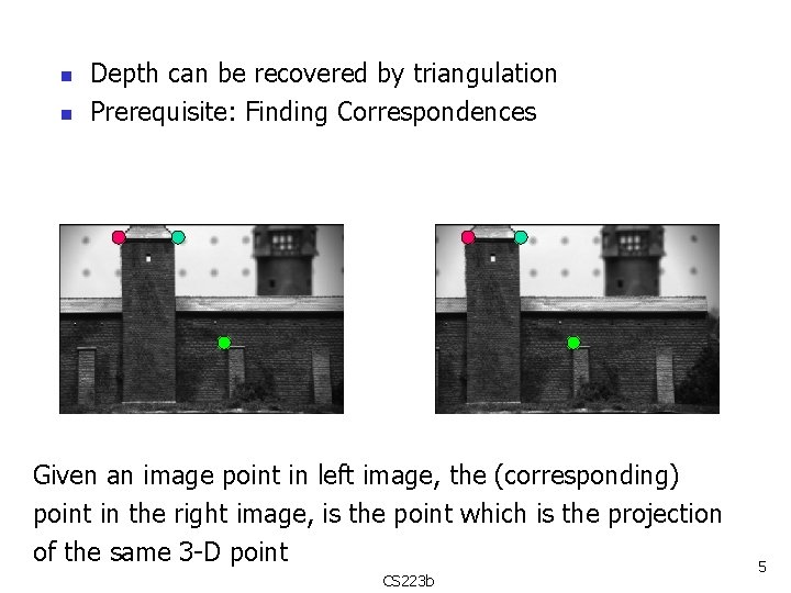 n n Depth can be recovered by triangulation Prerequisite: Finding Correspondences Given an image