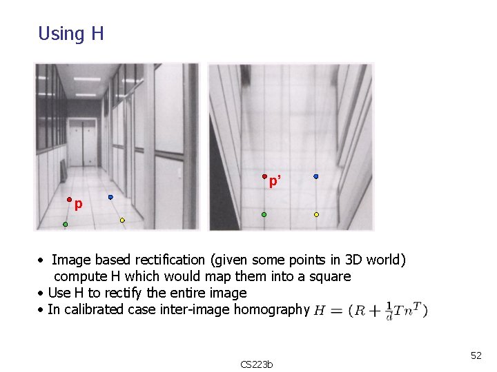 Using H p’ p • Image based rectification (given some points in 3 D