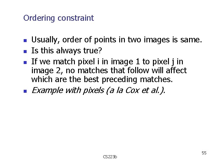 Ordering constraint n n Usually, order of points in two images is same. Is