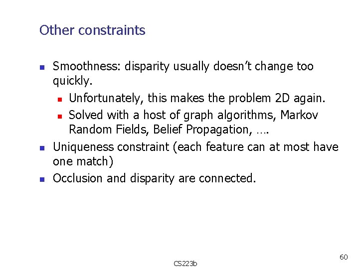 Other constraints n n n Smoothness: disparity usually doesn’t change too quickly. n Unfortunately,