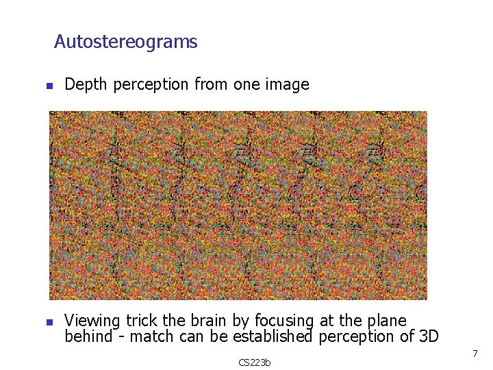 Autostereograms n Depth perception from one image n Viewing trick the brain by focusing