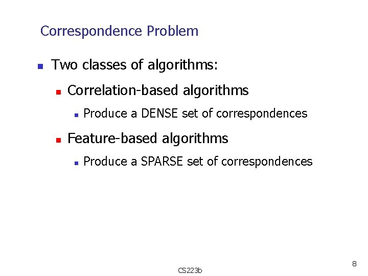 Correspondence Problem n Two classes of algorithms: n Correlation-based algorithms n n Produce a