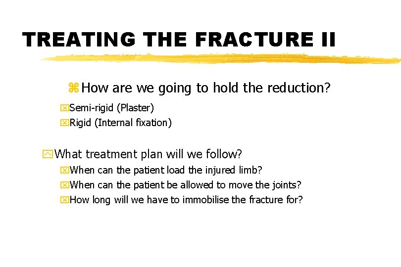 TREATING THE FRACTURE II z How are we going to hold the reduction? x. TREATING THE FRACTURE II z How are we going to hold the reduction? x.
