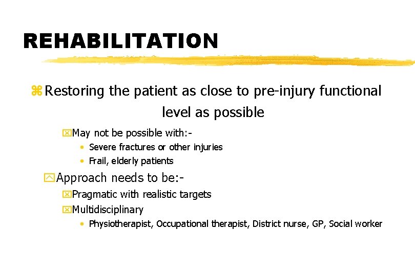 REHABILITATION z Restoring the patient as close to pre-injury functional level as possible x. REHABILITATION z Restoring the patient as close to pre-injury functional level as possible x.