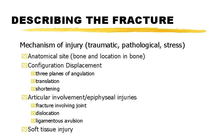 DESCRIBING THE FRACTURE Mechanism of injury (traumatic, pathological, stress) y. Anatomical site (bone and DESCRIBING THE FRACTURE Mechanism of injury (traumatic, pathological, stress) y. Anatomical site (bone and