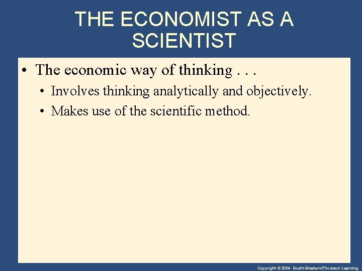 THE ECONOMIST AS A SCIENTIST • The economic way of thinking. . . •