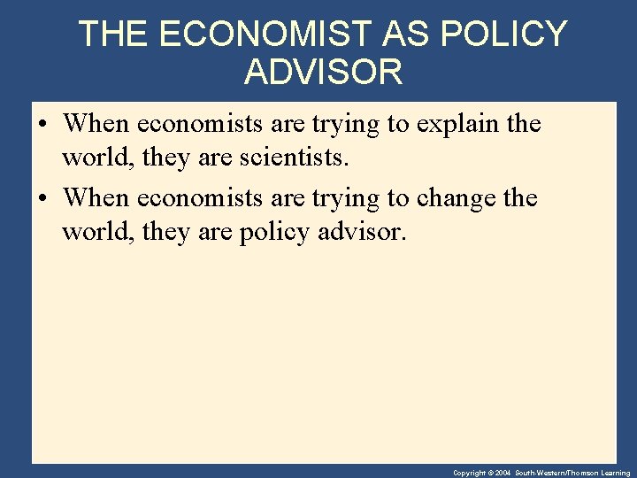 THE ECONOMIST AS POLICY ADVISOR • When economists are trying to explain the world,