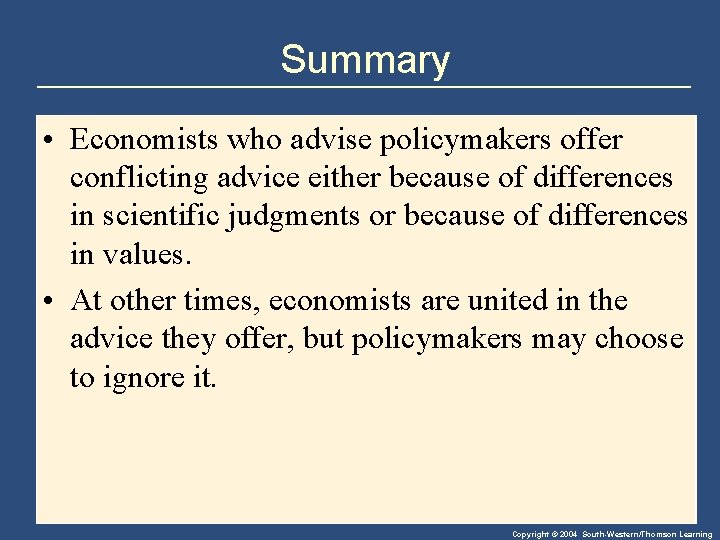 Summary • Economists who advise policymakers offer conflicting advice either because of differences in