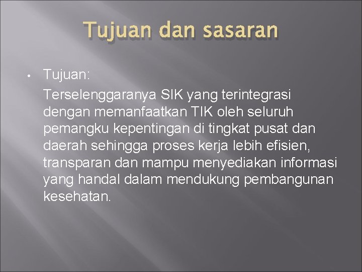 Tujuan dan sasaran • Tujuan: Terselenggaranya SIK yang terintegrasi dengan memanfaatkan TIK oleh seluruh