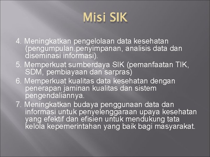 Misi SIK 4. Meningkatkan pengelolaan data kesehatan (pengumpulan. penyimpanan, analisis data dan diseminasi informasi).