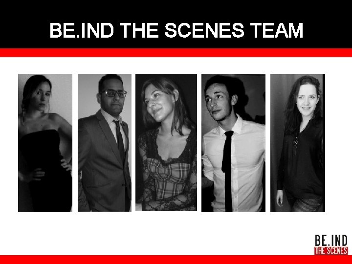 BE. IND THE SCENES TEAM 