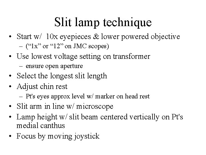 Slit lamp technique • Start w/ 10 x eyepieces & lower powered objective –