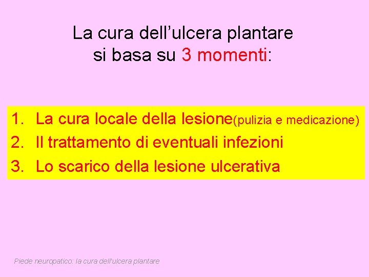 La cura dell’ulcera plantare si basa su 3 momenti: 1. La cura locale della