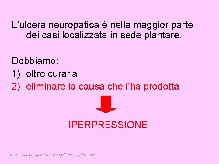 L’ulcera neuropatica è nella maggior parte dei casi localizzata in sede plantare. Dobbiamo: 1)