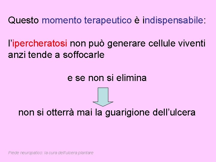 Questo momento terapeutico è indispensabile: l’ipercheratosi non può generare cellule viventi anzi tende a