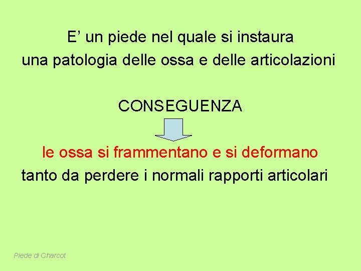 E’ un piede nel quale si instaura una patologia delle ossa e delle articolazioni