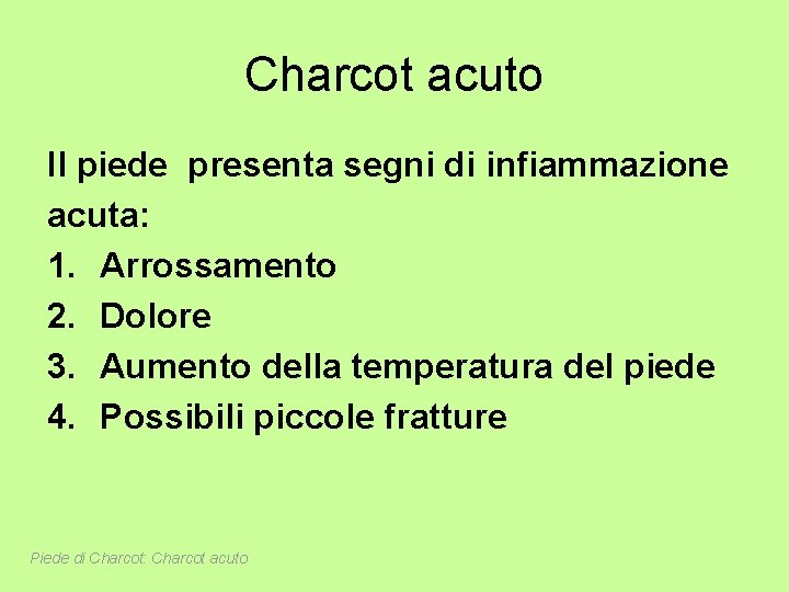 Charcot acuto Il piede presenta segni di infiammazione acuta: 1. Arrossamento 2. Dolore 3.
