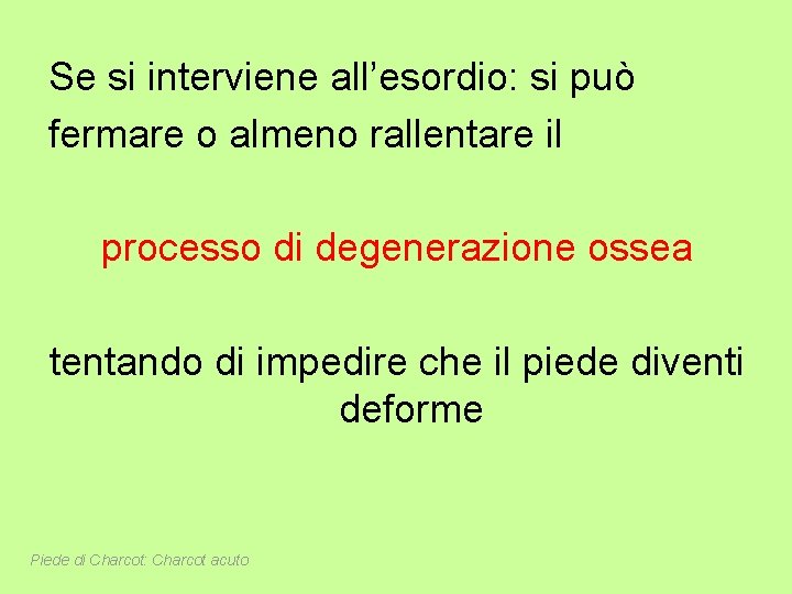 Se si interviene all’esordio: si può fermare o almeno rallentare il processo di degenerazione