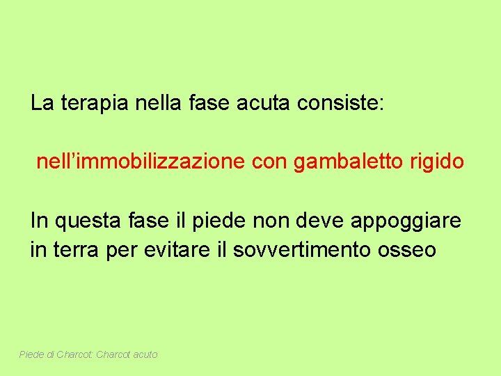 La terapia nella fase acuta consiste: nell’immobilizzazione con gambaletto rigido In questa fase il