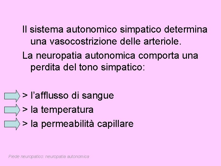 Il sistema autonomico simpatico determina una vasocostrizione delle arteriole. La neuropatia autonomica comporta una