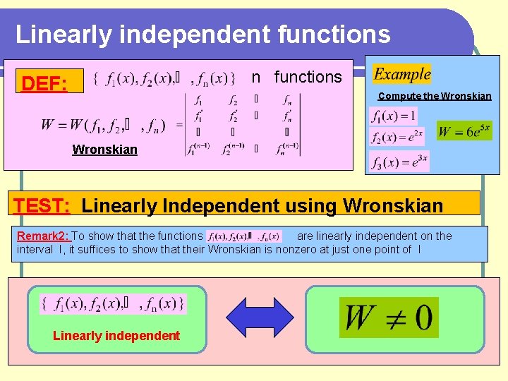 Linearly independent functions n functions DEF: Compute the Wronskian TEST: Linearly Independent using Wronskian